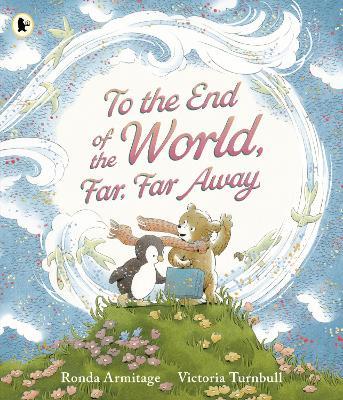To the End of the World, Far, Far Away: A magical tale of motherly love, perfect as a Mother's Day gift - Ronda Armitage - cover