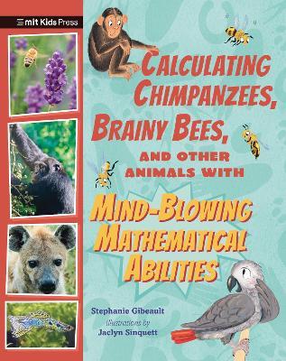 Calculating Chimpanzees, Brainy Bees, and Other Animals with Mind-Blowing Mathematical Abilities - Stephanie Gibeault - cover