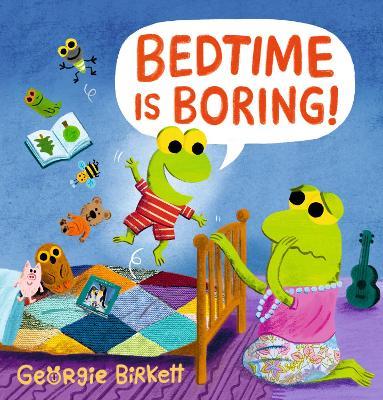 Bedtime Is Boring! A Cheery Street Story: For kids who won't go to sleep - Georgie Birkett - cover