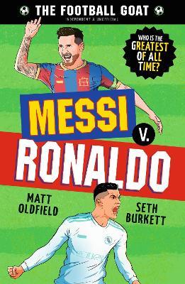 The Football GOAT: Messi v. Ronaldo: The greatest footballer of all time! The fun biography gift book for kids aged 7, 8, 9, 10, 11 - packed with stats & stories for boys and girls who love football - Matt Oldfield,Seth Burkett - cover