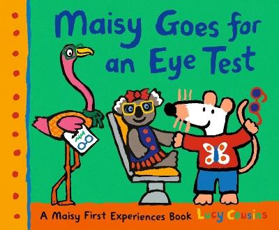 Maisy Goes for an Eye Test: A gentle, reassuring story to help prepare young children for their first eye test or optician visit - Lucy Cousins - cover