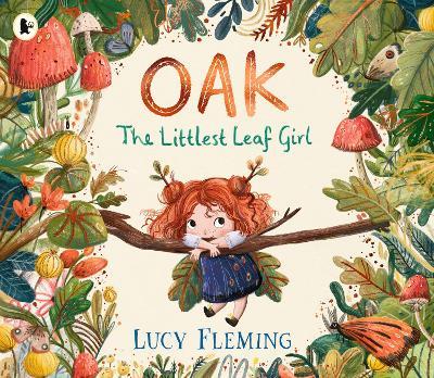 Oak, the Littlest Leaf Girl: A perfect cosy bedtime story and Christmas stocking filler for kids aged 3-5 all about family, finding your courage and the magic of the seasons! - Lucy Fleming - cover