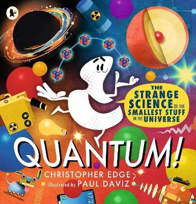 Quantum! The Strange Science of the Smallest Stuff in the Universe - Christopher Edge - cover