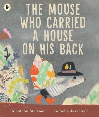 The Mouse Who Carried a House on His Back: A charming gift for animal lovers about kindness and new friends, with peep-through pages full of surprises - Jonathan Stutzman - cover