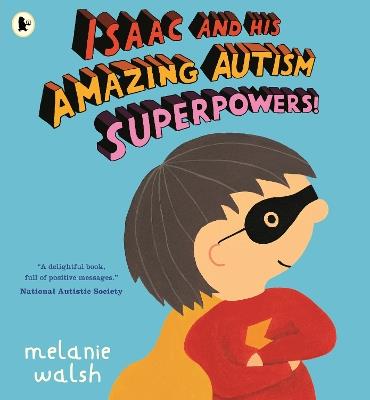 Isaac and His Amazing Autism Superpowers! - Melanie Walsh - cover