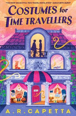 Costumes for Time Travellers: A whimsical, quirky and cosy romantic fantasy that’s “The most delightful time travel novel ever!” (Sarah Beth Durst) - A. R. Capetta - cover