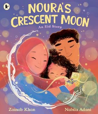 Noura's Crescent Moon: An Eid Story - Zainab Khan - cover
