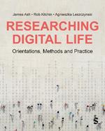 Researching Digital Life: Orientations, Methods and Practice