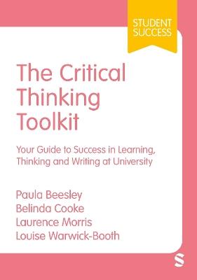 The Critical Thinking Toolkit: Your Guide to Success in Learning, Thinking and Writing at University - Paula Beesley,Belinda Cooke,Laurence Morris - cover