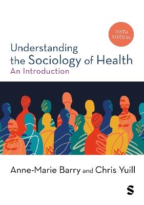 Understanding the Sociology of Health: An Introduction - Anne-Marie Barry,Chris Yuill - cover