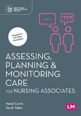 Assessing, Planning and Monitoring Care for Nursing Associates - Hazel Cowls,Sarah Tobin - cover