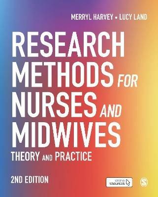 Research Methods for Nurses and Midwives: Theory and Practice - Merryl Harvey,Lucy Land - cover