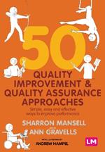 50 Quality Improvement and Quality Assurance Approaches: Simple, easy and effective ways to improve performance