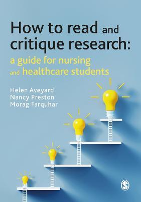 How to Read and Critique Research: A Guide for Nursing and Healthcare Students - Helen Aveyard,Nancy Preston,Morag Farquhar - cover