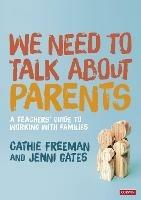 We Need to Talk about Parents: A Teachers' Guide to Working With Families - Cathie Freeman,Jenni Gates - cover