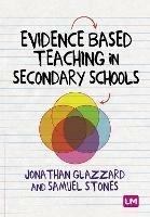 Evidence Based Teaching in Secondary Schools - Samuel Stones,Professor Jonathan Glazzard - cover