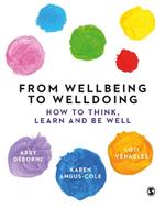 From Wellbeing to Welldoing: How to Think, Learn and Be Well
