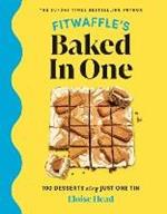 Fitwaffle's Baked In One: 100 one-tin cakes, bakes and desserts from the social media sensation - THE SUNDAY TIMES BESTSELLER