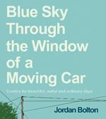 Blue Sky Through the Window of a Moving Car: Comics for beautiful, awful and ordinary days