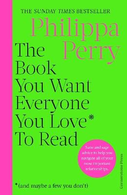 The Book You Want Everyone You Love* To Read *(and maybe a few you don’t): THE SUNDAY TIMES BESTSELLER - Philippa Perry - cover