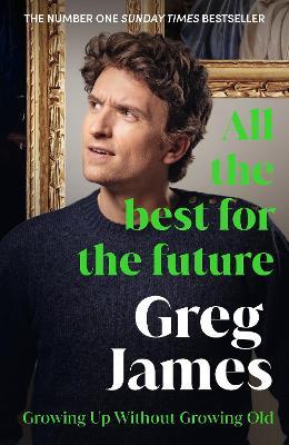 All the Best for the Future: Growing Up Without Growing Old - Greg James - cover