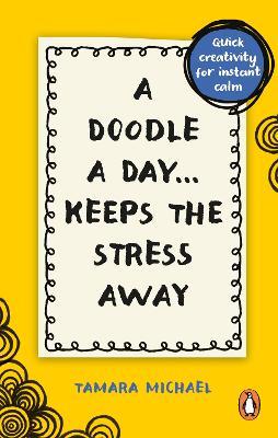 A Doodle a Day Keeps the Stress Away: Quick creativity for instant calm - Tamara Michael - cover