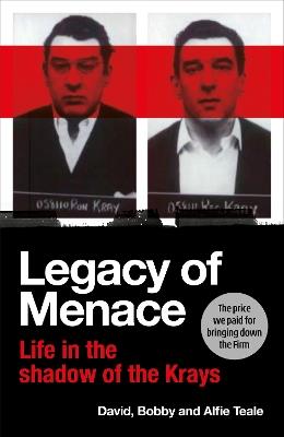 Legacy of Menace: Life in the Shadow of the Krays - David Teale,Bobby Teale,Alfie Teale - cover