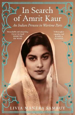 In Search of Amrit Kaur: An Indian Princess in Wartime Paris - Livia Manera Sambuy - cover