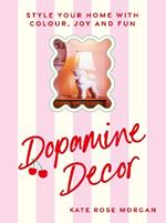 Dopamine Decor: Style Your Home With Colour, Joy and Fun