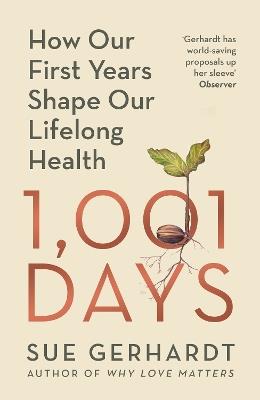 1001 Days: How Our First Years Shape Our Lifelong Health - Sue Gerhardt - cover