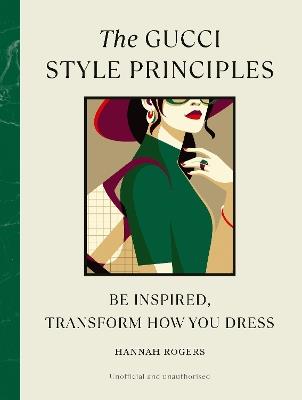 The Gucci Style Principles: Be Inspired, Transform How You Dress - Hannah Rogers - cover