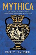 Mythica: A New History of Homer’s World, Through the Women Written Out of It