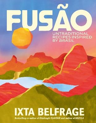 FUSÃO: Untraditional recipes inspired by Brasil - Ixta Belfrage - cover
