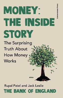 Money: The Inside Story: The Surprising Truth About How Money Works - Rupal Patel,Jack Leslie,The Bank of England - cover