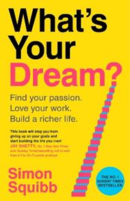 What's Your Dream?: Find Your Passion. Love Your Work. Build a Richer Life.