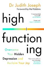 High Functioning: Overcome Your Hidden Depression and Reclaim Your Joy
