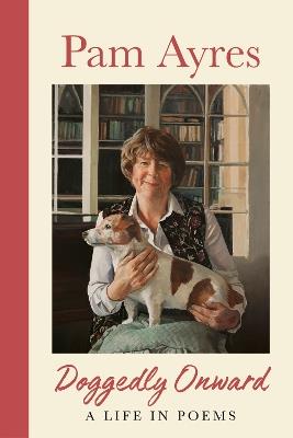 Doggedly Onward: A Life in Poems - Pam Ayres - cover