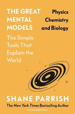 The Great Mental Models: Physics, Chemistry and Biology - Shane Parrish - cover
