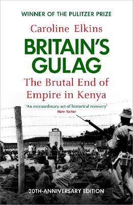 Britain's Gulag: The Brutal End of Empire in Kenya - Caroline Elkins - cover