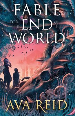 Fable For the End of the World - Ava Reid - cover