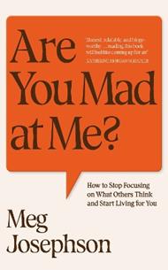 Are You Mad At Me?: How to Stop Focusing on What Others Think and Start Living for You