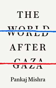 Ebook The World After Gaza Pankaj Mishra