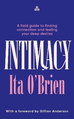 Intimacy: A field guide to finding connection and feeling your deep desires - Ita O'Brien - cover