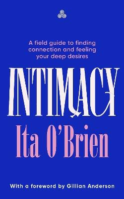 Intimacy: A field guide to finding connection and feeling your deep desires - Ita O'Brien - cover