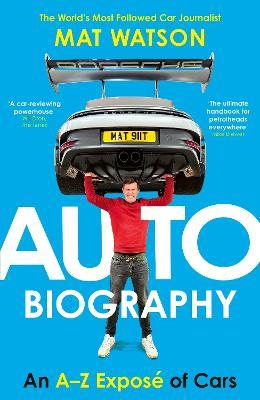 Auto Biography: An A-Z Exposé of Cars - Mat Watson - cover
