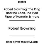 Robert Browning: The Ring and the Book, The Pied Piper of Hamelin & more