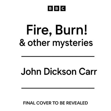 Fire, Burn! & other mysteries