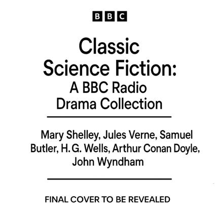 Classic Science Fiction: A BBC Radio Drama Collection