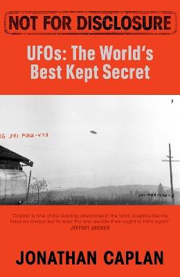Not For Disclosure: UFOS: The World's Best Kept Secret - Jonathan Caplan - cover