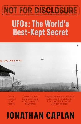 Not For Disclosure: UFOS: The World's Best Kept Secret - Jonathan Caplan - cover